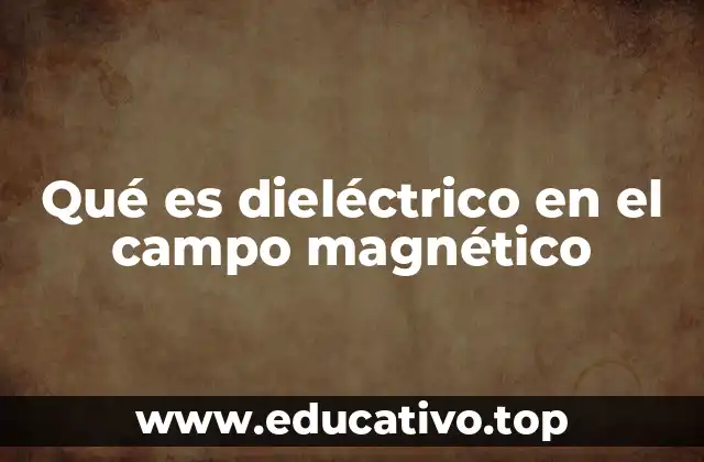 Qué es dieléctrico en el campo magnético