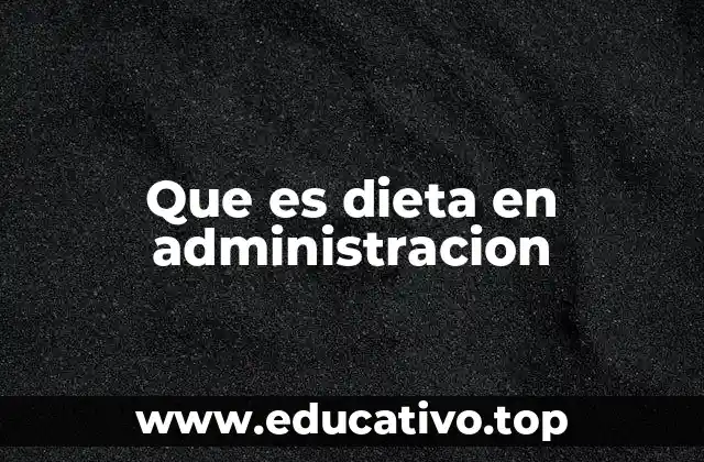 Que es dieta en administracion