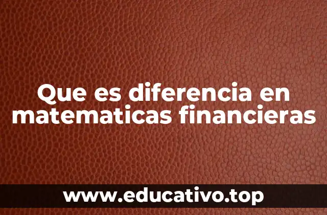 Que es diferencia en matematicas financieras