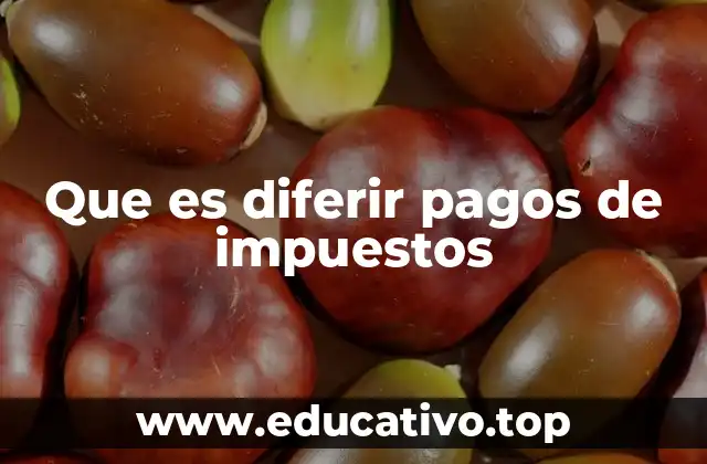 Que es diferir pagos de impuestos