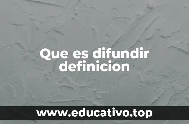 Que es difundir definicion