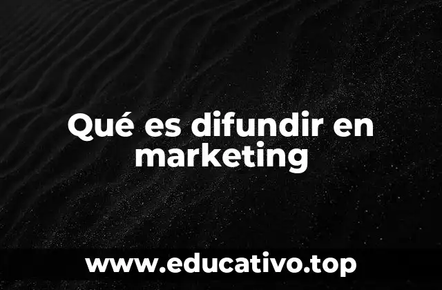 Qué es difundir en marketing