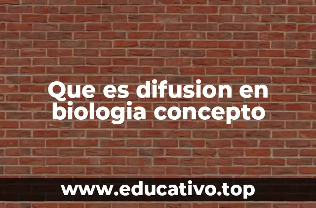 Que es difusion en biologia concepto