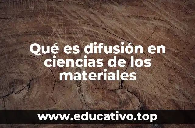 Qué es difusión en ciencias de los materiales