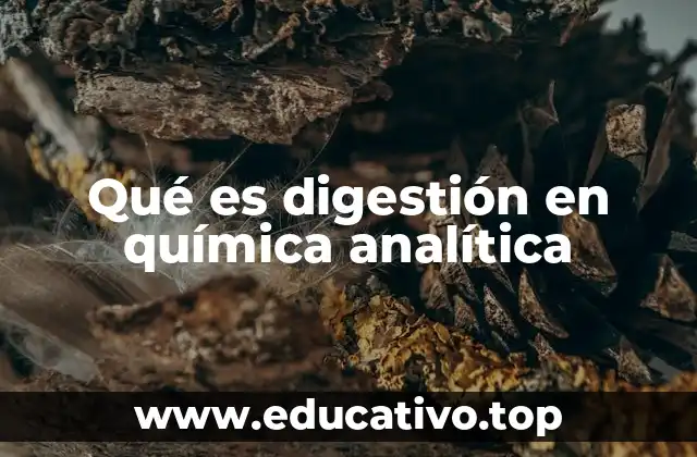 Qué es digestión en química analítica