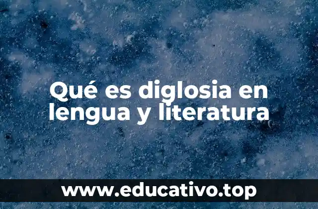 Qué es diglosia en lengua y literatura