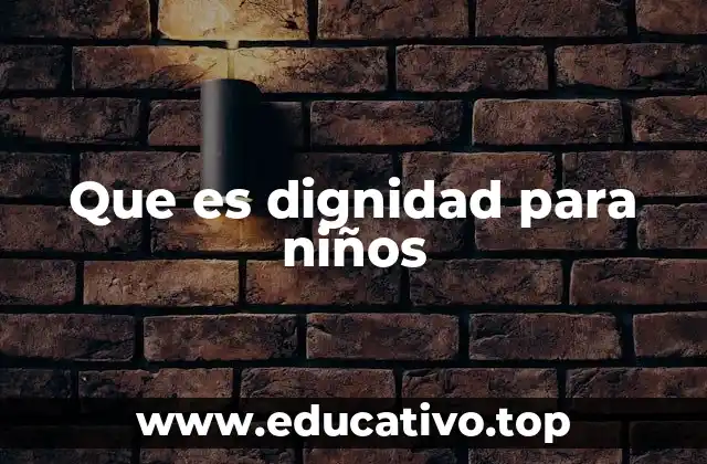 Que es dignidad para niños