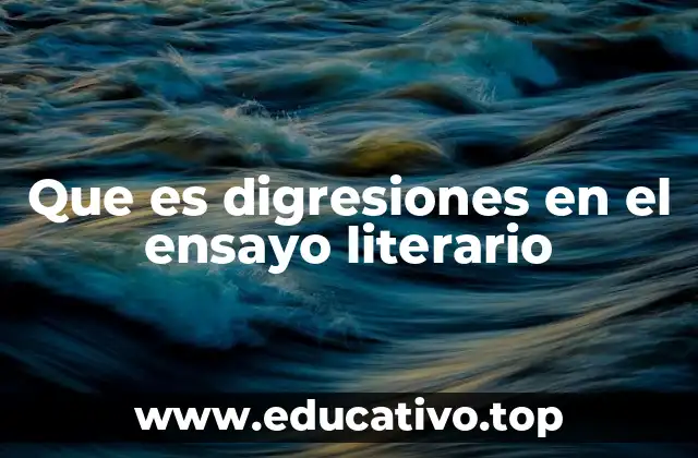 Que es digresiones en el ensayo literario