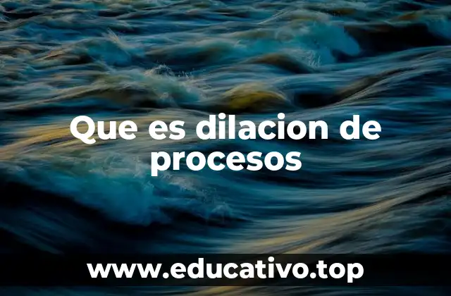 Que es dilacion de procesos