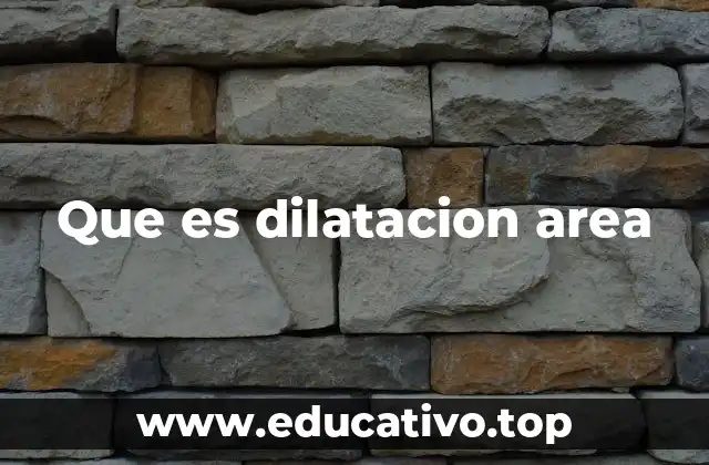 Que es dilatacion area