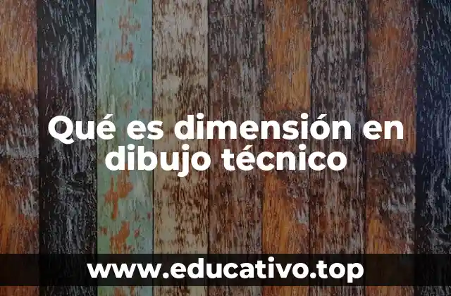 Qué es dimensión en dibujo técnico