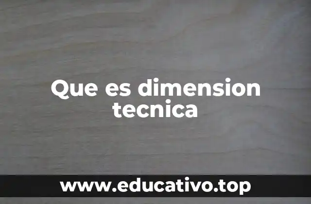 Que es dimension tecnica