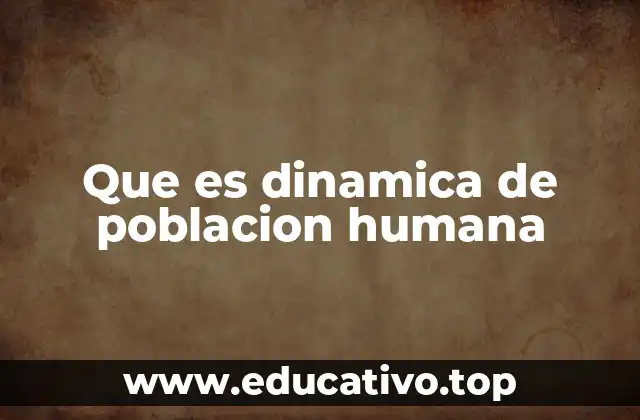 Que es dinamica de poblacion humana