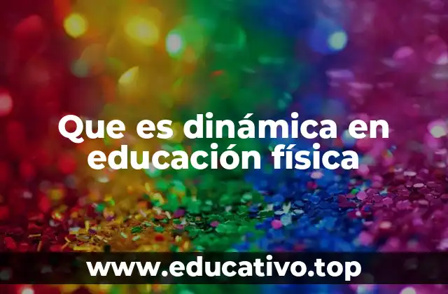Que es dinámica en educación física