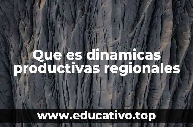 Que es dinamicas productivas regionales