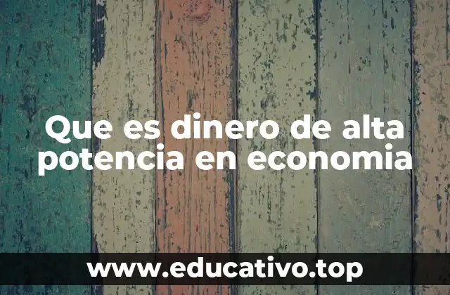 Que es dinero de alta potencia en economia