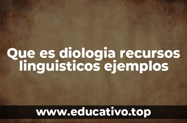 Que es diologia recursos linguisticos ejemplos