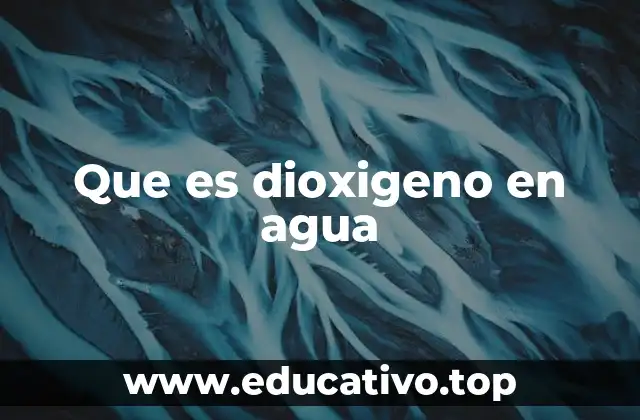 Que es dioxigeno en agua
