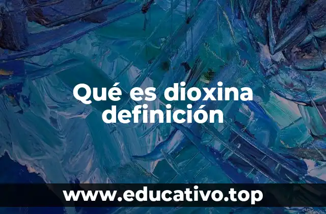 Origen y producción accidental de las dioxinas