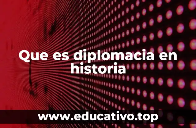 Que es diplomacia en historia
