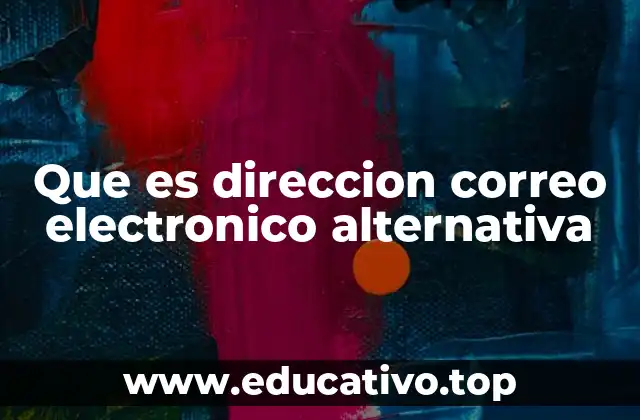 Que es direccion correo electronico alternativa