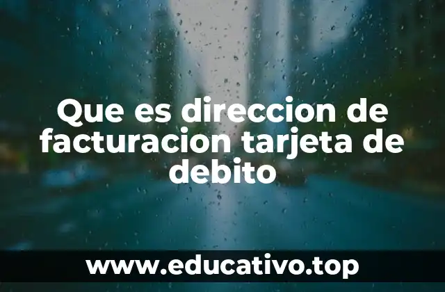 Que es direccion de facturacion tarjeta de debito