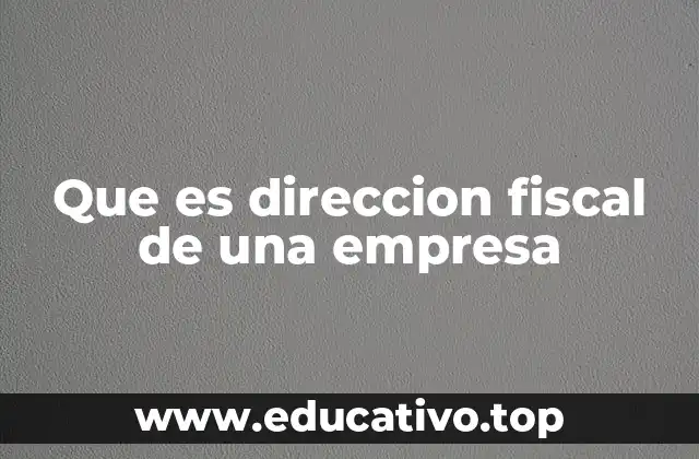 Que es direccion fiscal de una empresa
