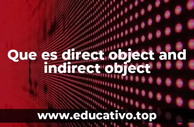 Que es direct object and indirect object