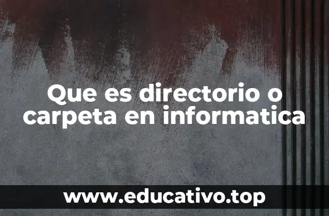 Que es directorio o carpeta en informatica
