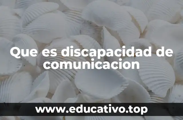 Que es discapacidad de comunicacion