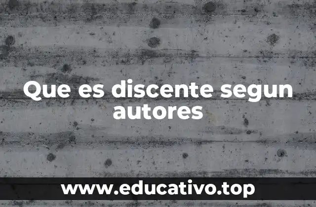 Que es discente segun autores