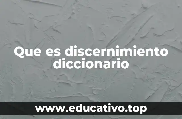 Que es discernimiento diccionario