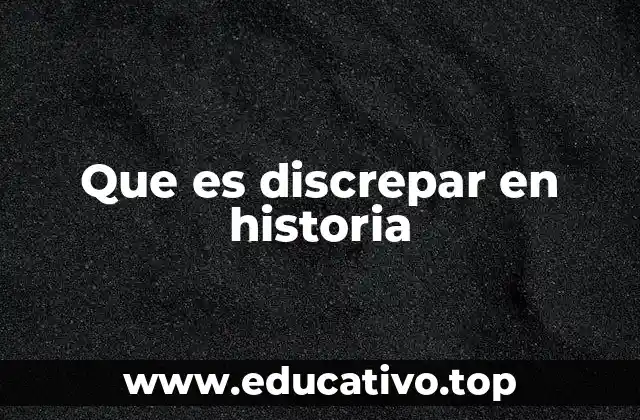 Que es discrepar en historia