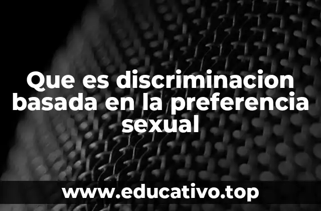 Que es discriminacion basada en la preferencia sexual
