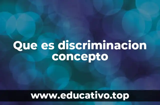 Que es discriminacion concepto
