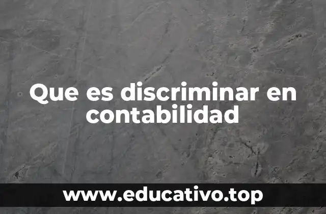 Que es discriminar en contabilidad