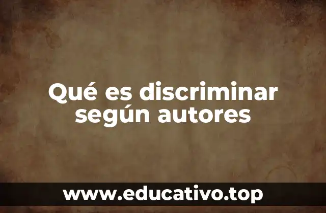 Qué es discriminar según autores
