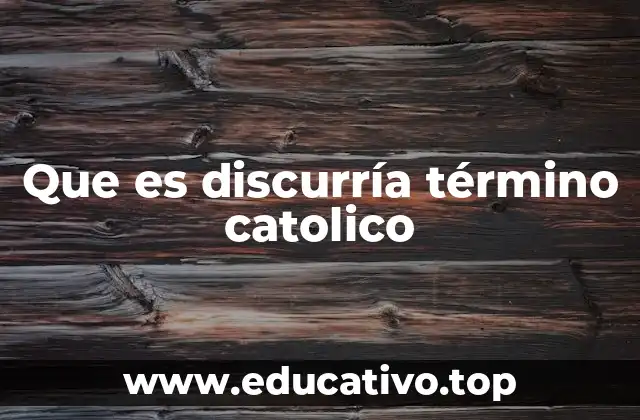 Que es discurría término catolico