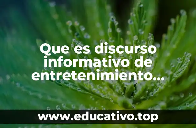 Que es discurso informativo de entretenimiento comercial y educativo