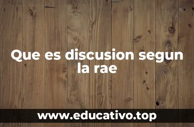 Que es discusion segun la rae