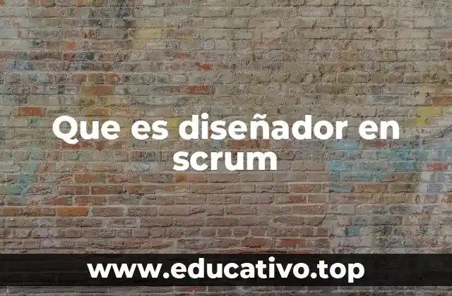 Que es diseñador en scrum