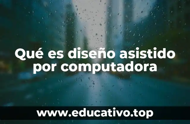 Qué es diseño asistido por computadora