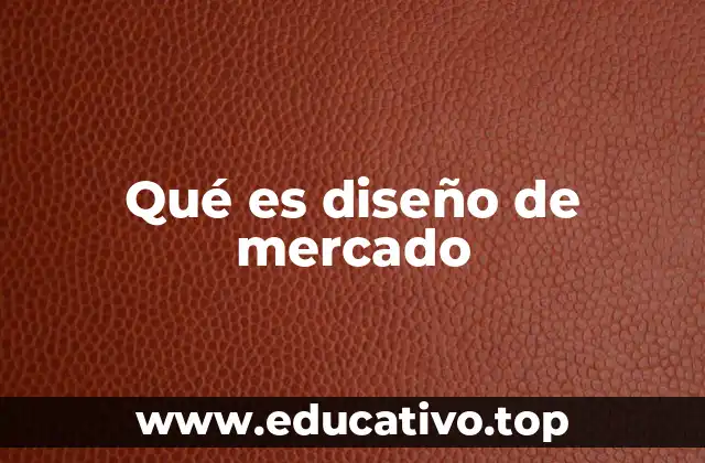 Qué es diseño de mercado