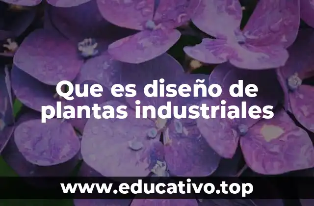 Que es diseño de plantas industriales