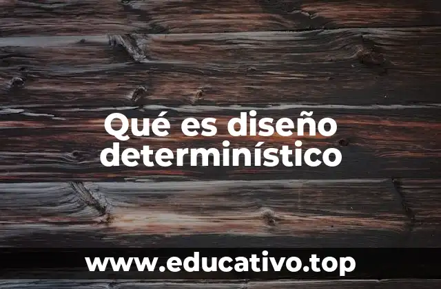 Qué es diseño determinístico