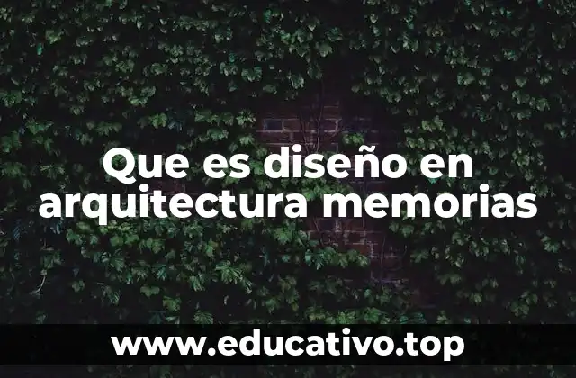 Que es diseño en arquitectura memorias
