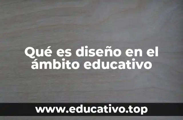 Qué es diseño en el ámbito educativo