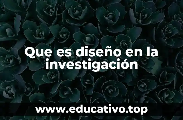 Que es diseño en la investigación