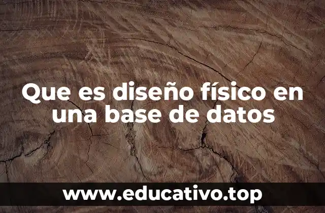 Que es diseño físico en una base de datos
