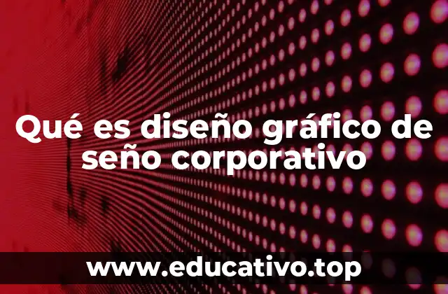 Qué es diseño gráfico de seño corporativo